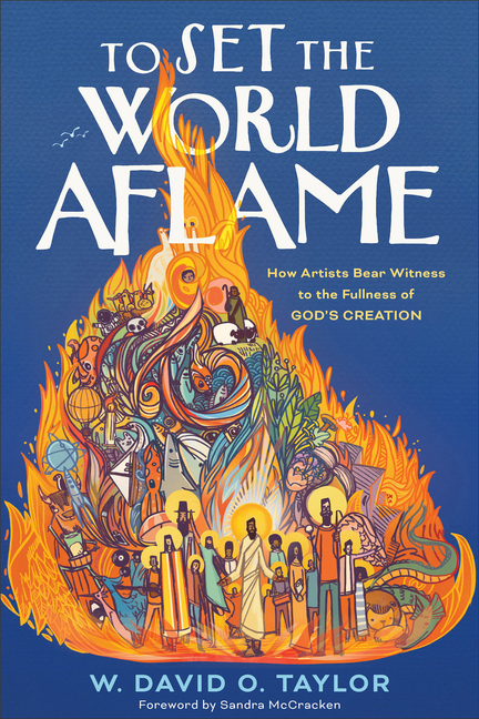 To Set the World Aflame: How Artists Bear Witness to the Fullness of God's Creation