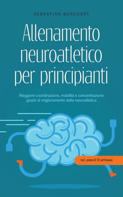 Allenamento neuroatletico per principianti Maggiore coordinazione, mobilità e concentrazione grazie al miglioramento della neuroatletica - incl. piano