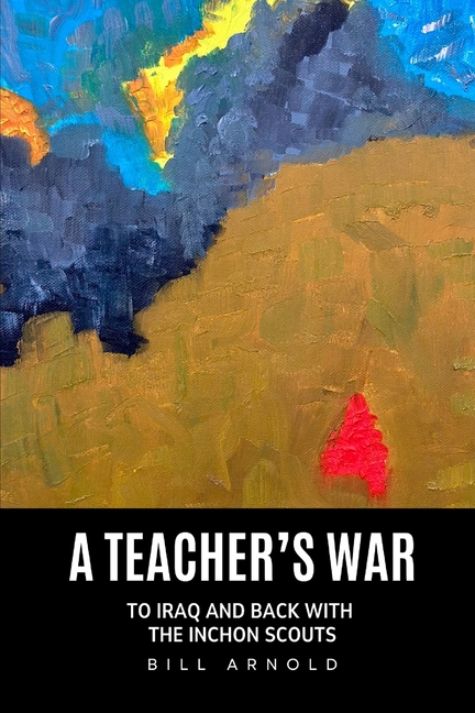 A Teacher's War: To Iraq and Back with the Inchon Scouts