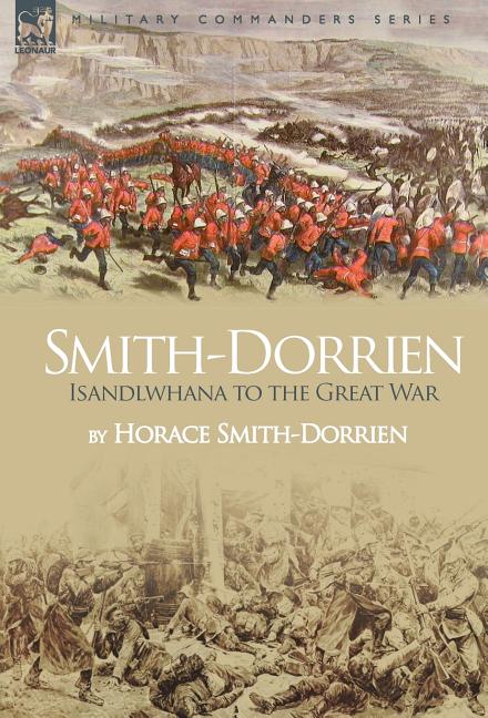 Smith-Dorrien: Isandlwhana to the Great War
