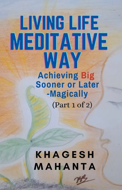 Living Life Meditative Way: Achieving Big Sooner or Later-Magically (Part 1 of 2)