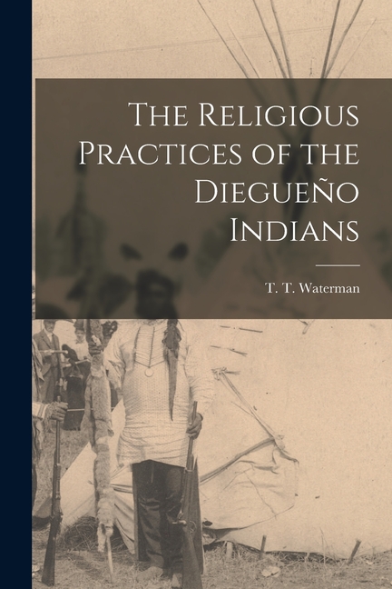 The Religious Practices of the Diegueño Indians