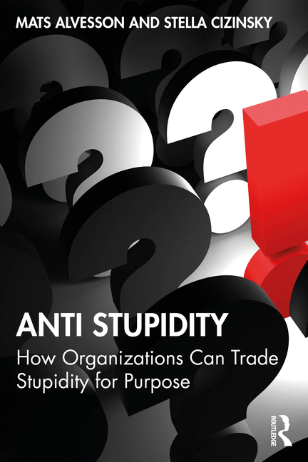 Anti Stupidity: How Organizations Can Trade Stupidity for Purpose