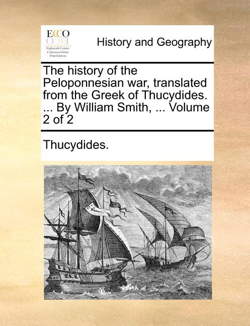 The history of the Peloponnesian war, translated from the Greek of Thucydides. ... By William Smith, ... Volume 2 of 2