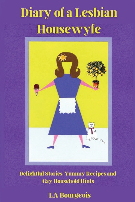 Diary of a Lesbian Housewyfe: Delightful Stories, Yummy Recipes, and Gay Household Hints