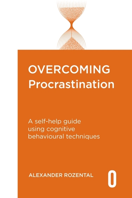 Overcoming Procrastination: A self-help guide using cognitive behavioural techniques