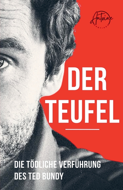 Der Teufel Die tödliche Verführung des Ted Bundy