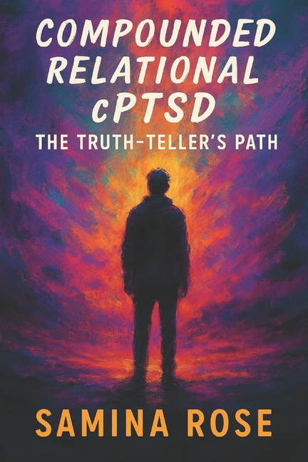 Compounded Relational cPTSD: The Truth-Teller's Path
