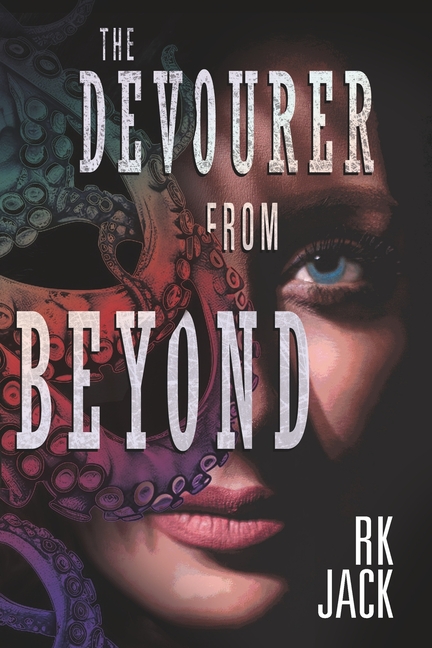 The Devourer From Beyond: A Supernatural Occult Thriller