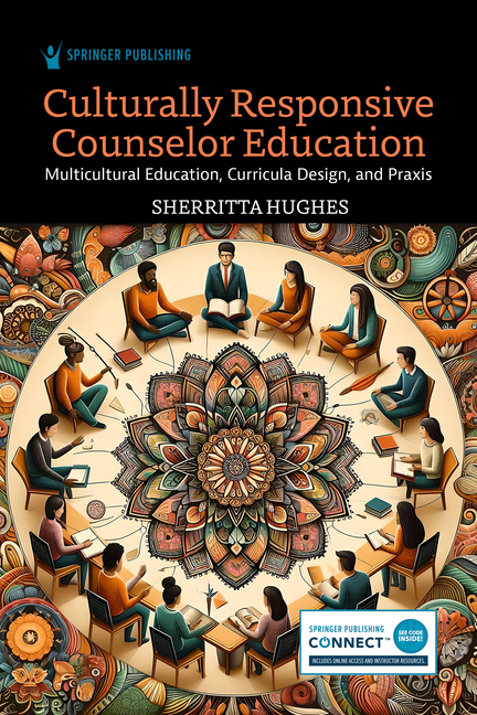 Culturally Responsive Counselor Education: Multicultural Education, Curricula Design, and PRAXIS