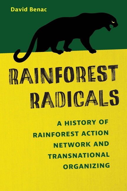 Rainforest Radicals: A History of Rainforest Action Network and Transnational Organizing