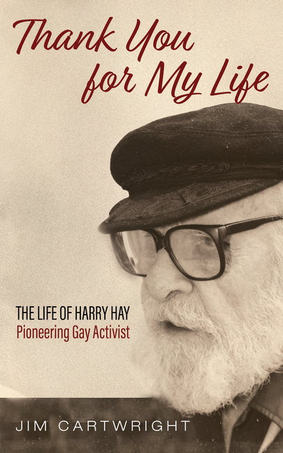 Thank You for My Life: The Life of Harry Hay: Pioneering Gay Activist