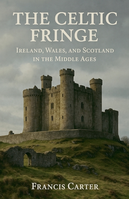 The Celtic Fringe: Ireland, Wales, and Scotland in the Middle Ages