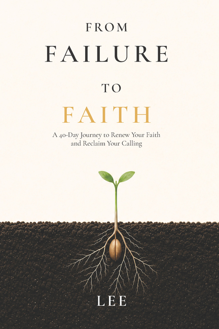 From Failure to Faith: A 40 Day Journey to Reclaim Your Calling