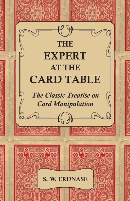 The Expert at the Card Table - The Classic Treatise on Card Manipulation