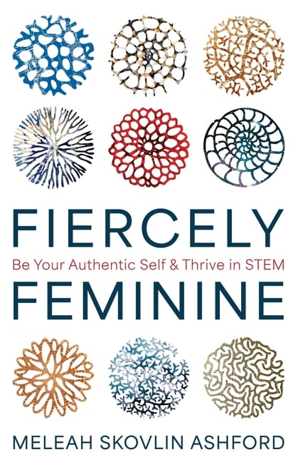 Fiercely Feminine: Be Your Authentic Self & Thrive in STEM