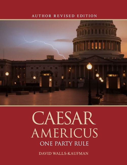Caesar Americus: One Party Rule (Author's Revised Edition): BOOK ONE Atlas Beheaded