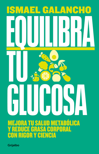 Equilibra Tu Glucosa: Mejora Tu Salud Metabã3lica Y Reduce Grasa Corporal / Balance Your Glucose. Improve Your Metabolic Health