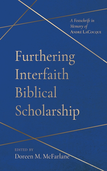 Furthering Interfaith Biblical Scholarship: A Festschrift in Memory of André Lacocque
