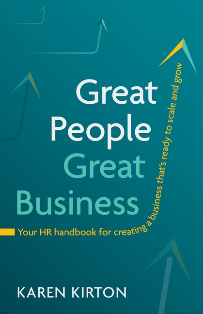 Great People, Great Business: Your HR Handbook for Creating a Business That's Ready to Scale and Grow