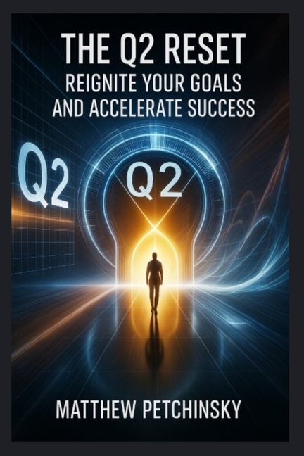The Q2 Reset: Reignite Your Goals and Accelerate Success
