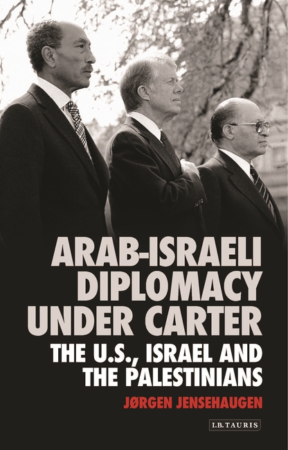 Arab-Israeli Diplomacy Under Carter: The Us, Israel and the Palestinians
