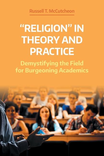 'Religion' in Theory and Practice: Demystifying the Field for Burgeoning Academics