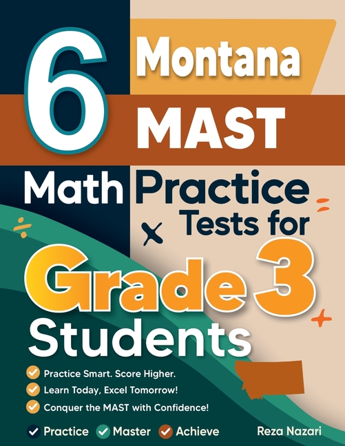 6 Montana MAST Math Practice Tests for Grade 3 Students: A Complete Guide to Building Math Mastery and Excelling on the Montana MAST Test
