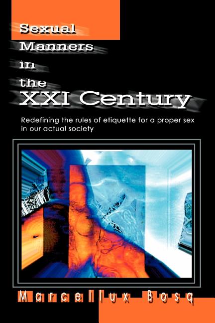 Sexual Manners in the XXI Century: Redefining the rules of etiquette for a proper sex in our actual society