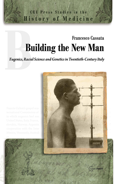 Building the New Man: Eugenics, Racial Science and Genetics in Twentieth-Century Italy
