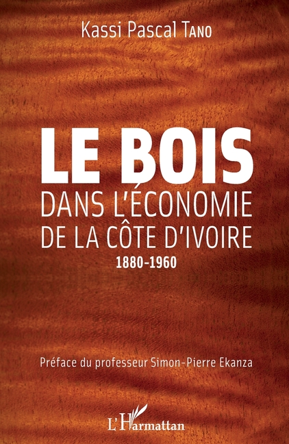 Le bois dans l'économie de la Côte d'Ivoire: 1880-1960