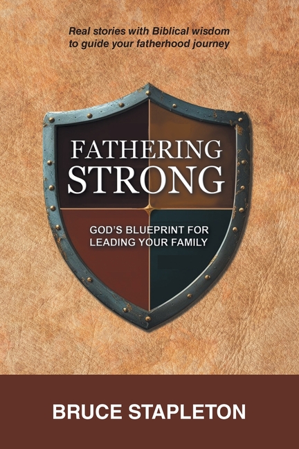 Fathering Strong: God's Blueprint for Leading Your Family