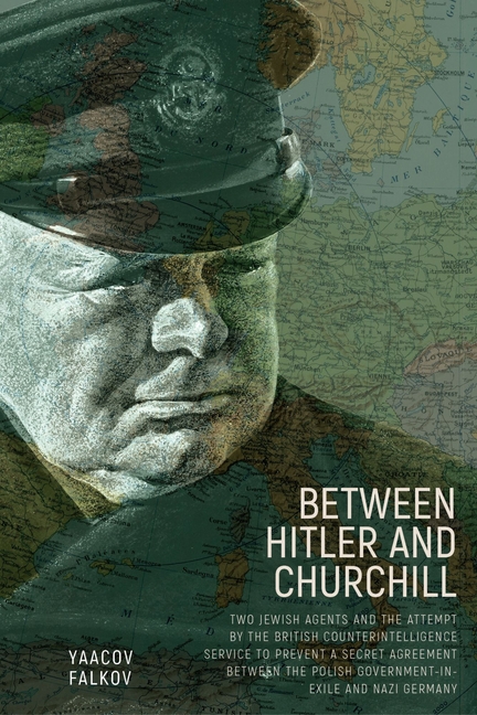 Between Hitler and Churchill: Two Jewish Agents and the Attempt by the British Counterintelligence Service to Prevent a Secret Agreement Between the P