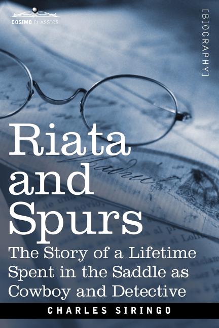 Riata and Spurs: The Story of a Lifetime Spent in the Saddle as Cowboy and Detective