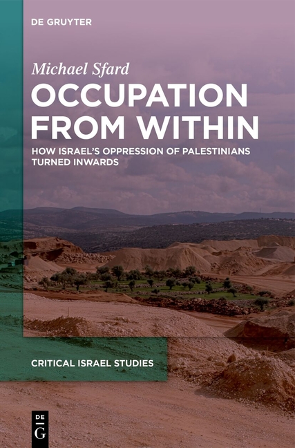Occupation from Within: How Israel's Oppression of Palestinians Turned Inwards