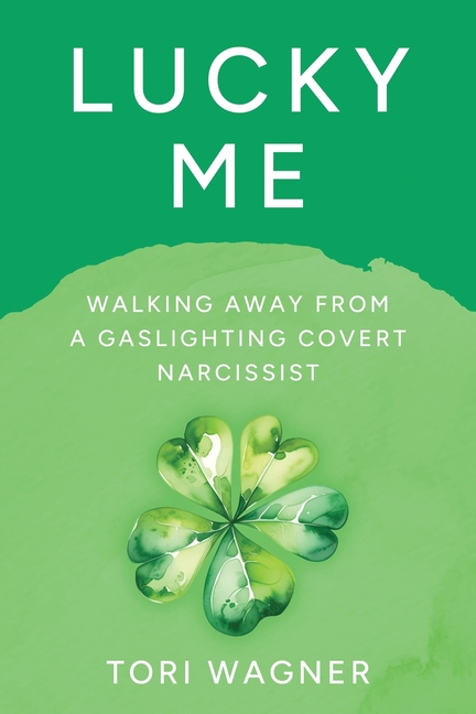 Lucky Me: Walking Away from a Covert Gaslighting Narcissist