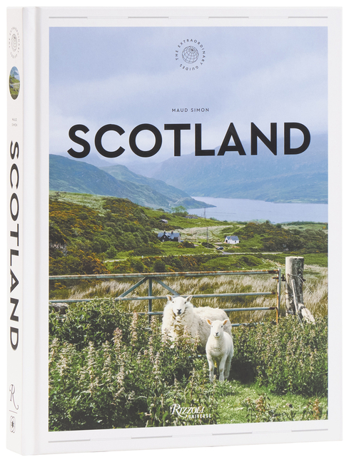 Scotland: The Extraordinary Guide: An Insider Tour of Art, Food, and Culture