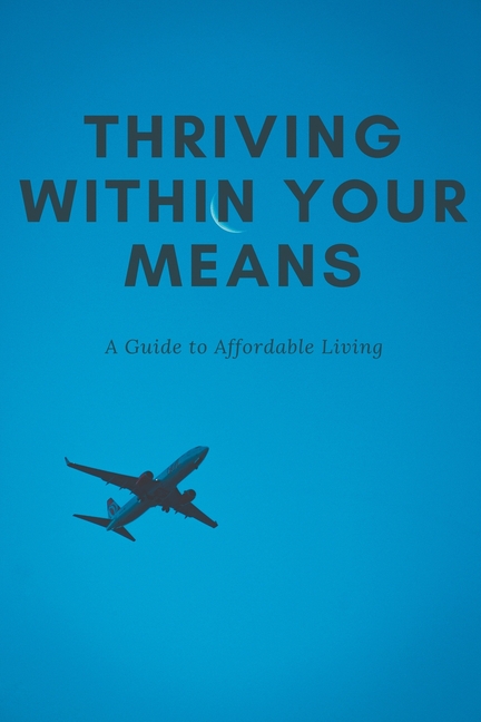 Thriving Within Your Means: A Guide to Affordable Living
