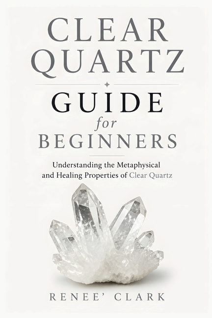 Clear Quartz Guide for Beginners: Understanding the Metaphysical and Healing Properties of Clear Quartz