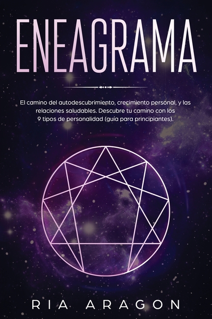 Eneagrama: El camino del autodescubrimiento, crecimiento personal, y las relaciones saludables. Descubre tu camino con los 9 tipos de personalidad (gu