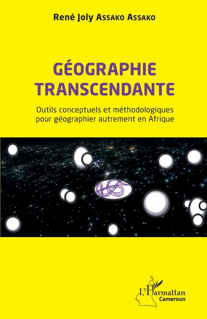 Géographie transcendante: Outils conceptuels et méthodologiques pour géographier autrement en Afrique