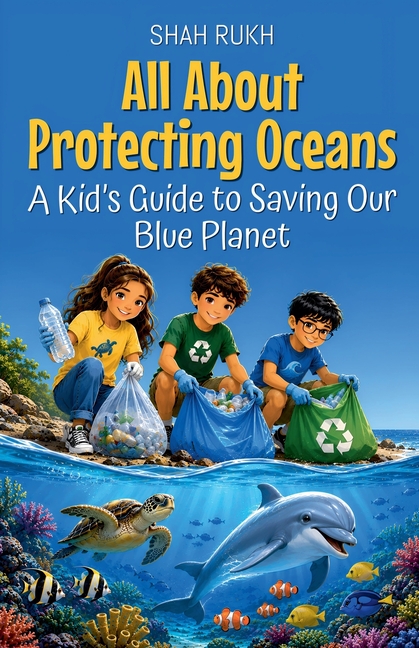 All About Protecting Oceans: A Kid's Guide to Saving Our Blue Planet
