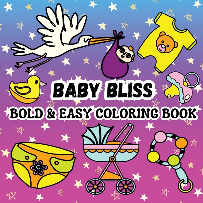 Baby Bliss: Including 52 Simple and Cute Baby-Themed Designs (Clothes, Pacifiers, Strollers and More Baby Stuff)