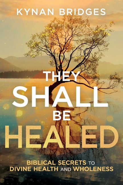 They Shall Be Healed: Biblical Secrets to Divine Health and Wholeness