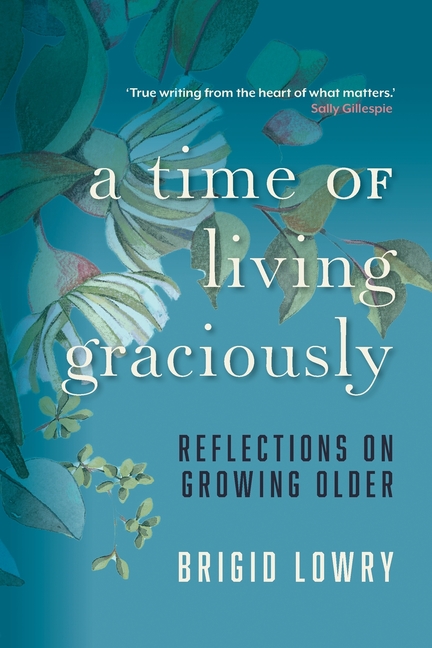 A Time of Living Graciously: Reflections on Growing Older
