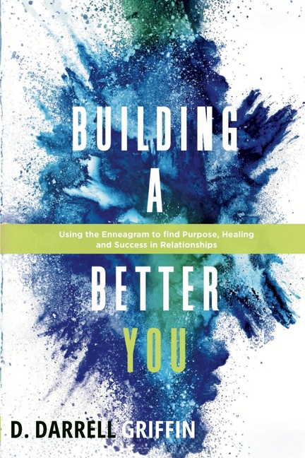 Building a Better YOU: Using the Enneagram to Find Purpose, Healing and Success in Relationships (First Edition)
