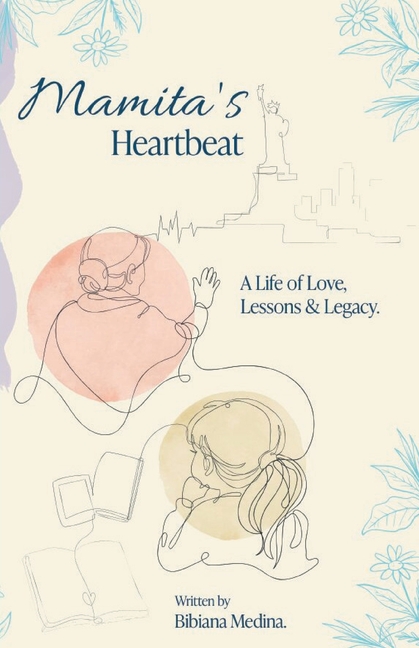 Mamita's Heartbeat: A Life of Love, Lessons and Legacy
