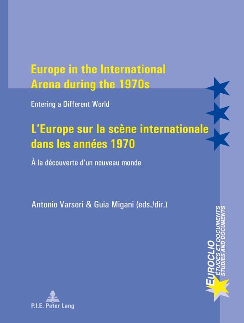 Europe in the International Arena during the 1970s L'Europe sur la scène internationale dans les a: Entering a different world À la découverte d'un no