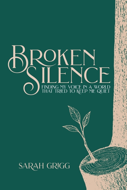 Broken Silence: Finding My Voice in a World That Tried to Keep Me Quiet
