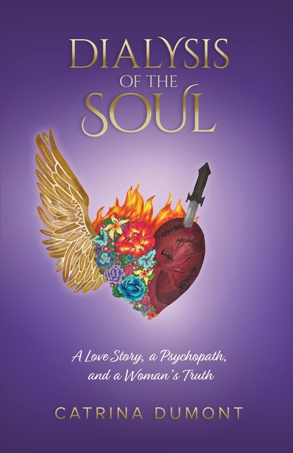 Dialysis of the Soul: A Love Story, a Psychopath, and a Woman's Truth